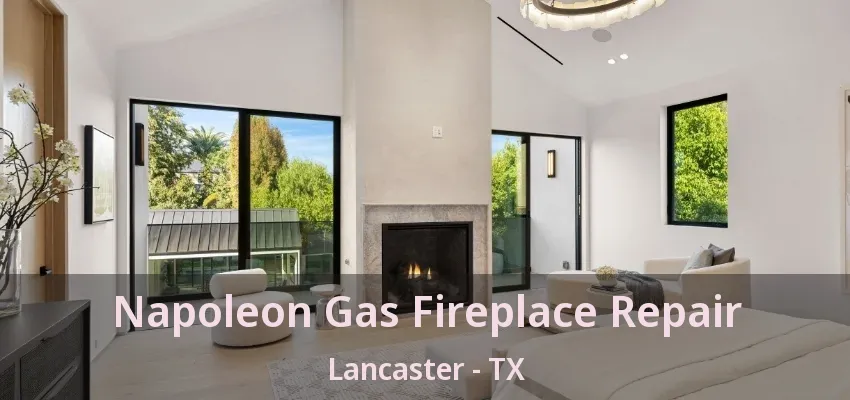 Napoleon Gas Fireplace Repair Lancaster - TX
