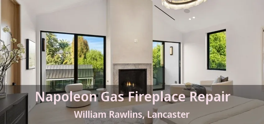 Napoleon Gas Fireplace Repair William Rawlins, Lancaster - TX