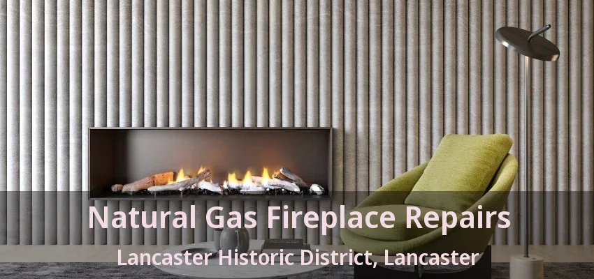 Natural Gas Fireplace Repairs Lancaster Historic District, Lancaster - TX