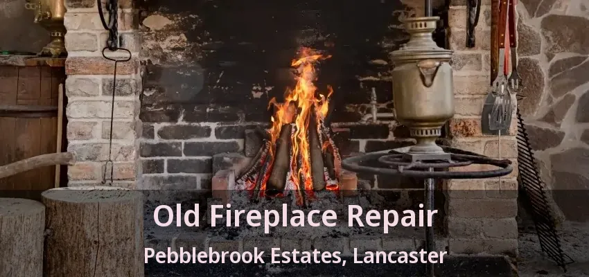 Old Fireplace Repair Pebblebrook Estates, Lancaster - TX