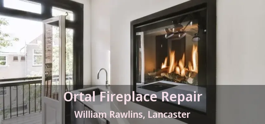 Ortal Fireplace Repair William Rawlins, Lancaster - TX