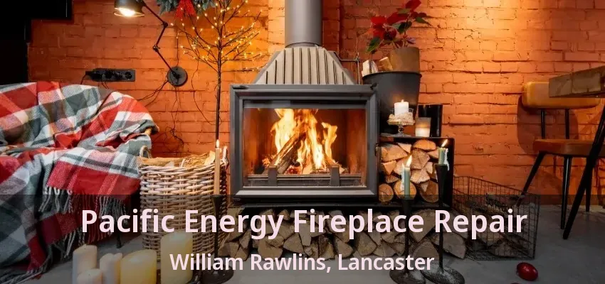 Pacific Energy Fireplace Repair William Rawlins, Lancaster - TX