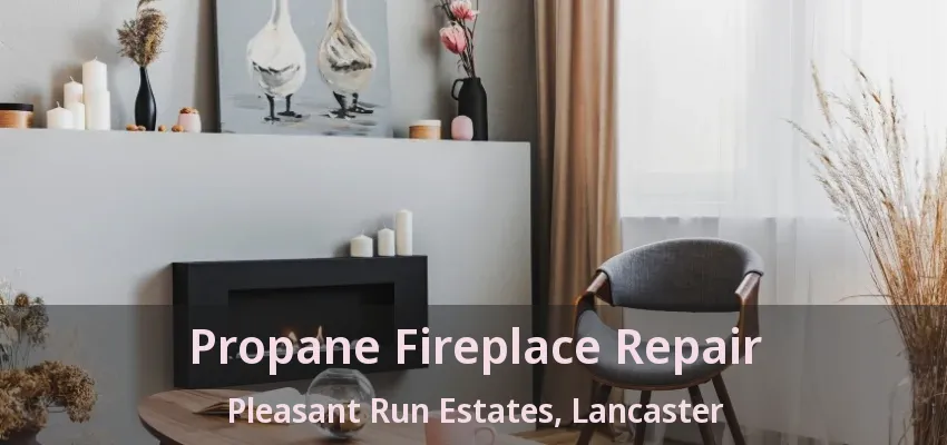 Propane Fireplace Repair Pleasant Run Estates, Lancaster - TX