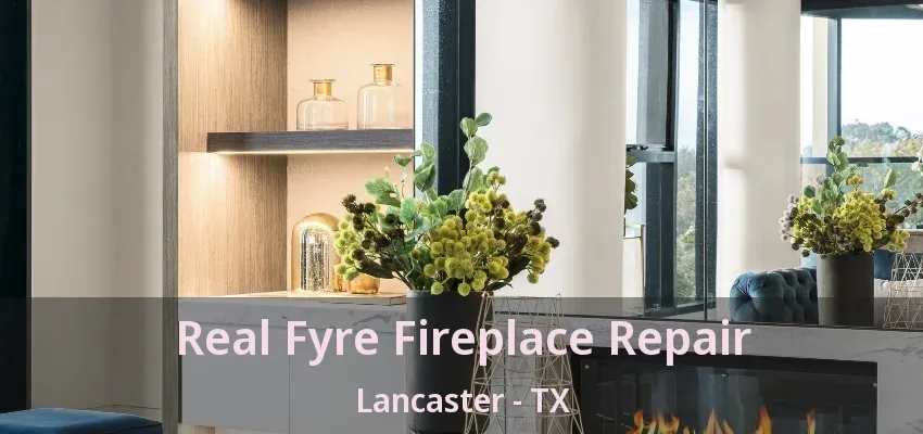 Real Fyre Fireplace Repair Lancaster - TX