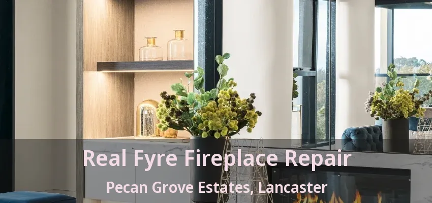 Real Fyre Fireplace Repair Pecan Grove Estates, Lancaster - TX