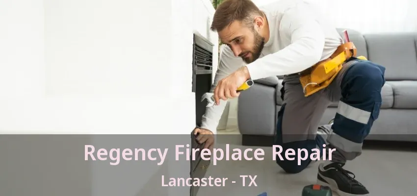 Regency Fireplace Repair Lancaster - TX