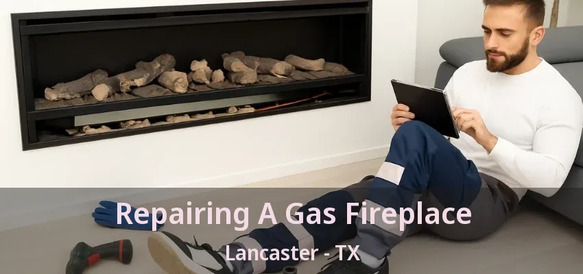 Repairing A Gas Fireplace Lancaster - TX