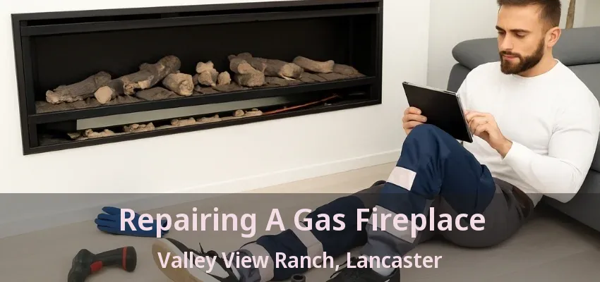 Repairing A Gas Fireplace Valley View Ranch, Lancaster - TX