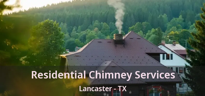 Residential Chimney Services Lancaster - TX