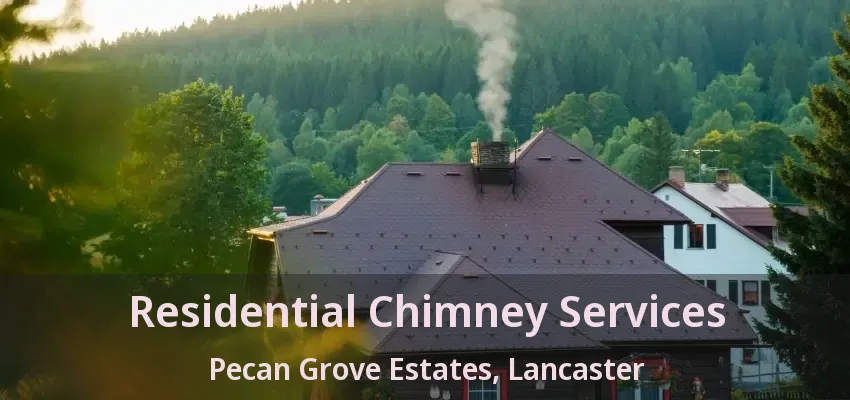 Residential Chimney Services Pecan Grove Estates, Lancaster - TX
