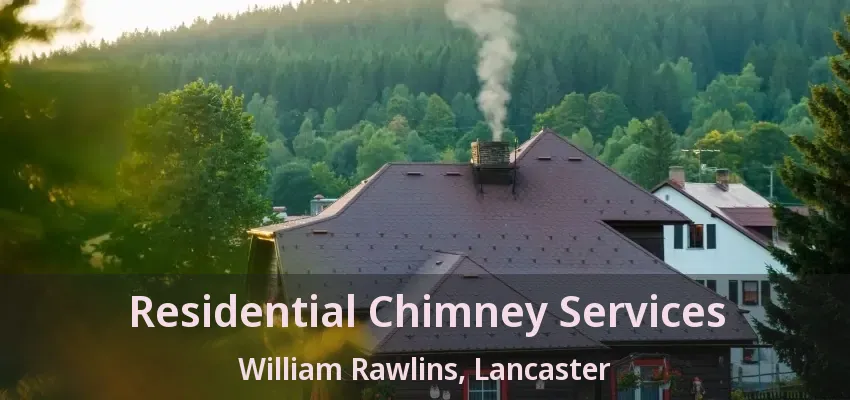 Residential Chimney Services William Rawlins, Lancaster - TX