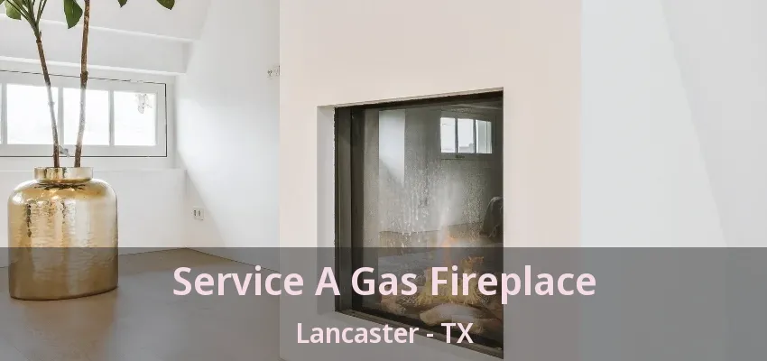 Service A Gas Fireplace Lancaster - TX