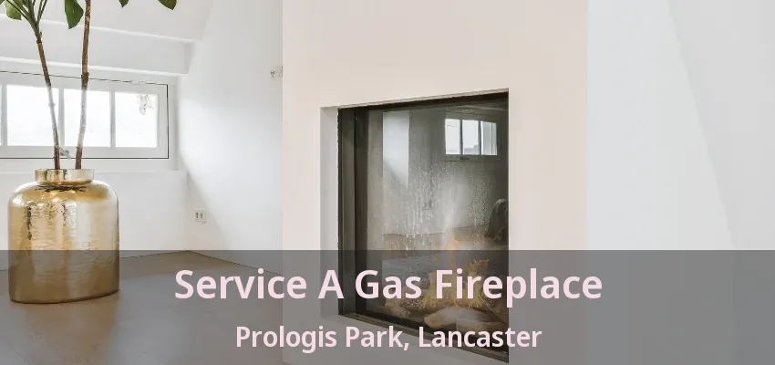 Service A Gas Fireplace Prologis Park, Lancaster - TX