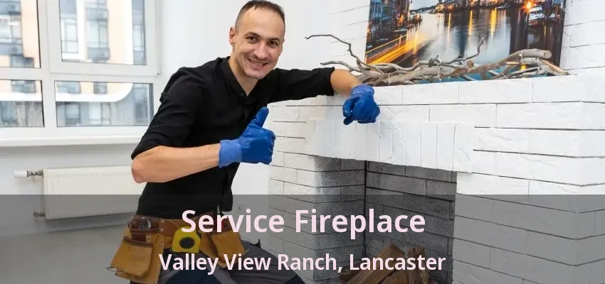 Service Fireplace Valley View Ranch, Lancaster - TX