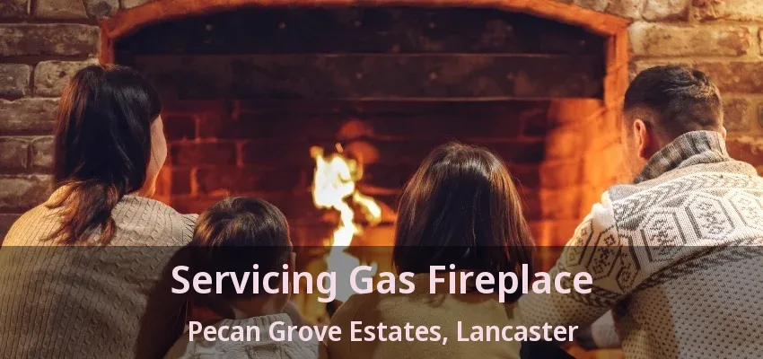 Servicing Gas Fireplace Pecan Grove Estates, Lancaster - TX