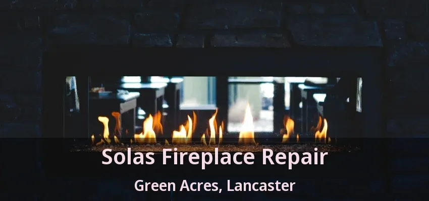 Solas Fireplace Repair Green Acres, Lancaster - TX