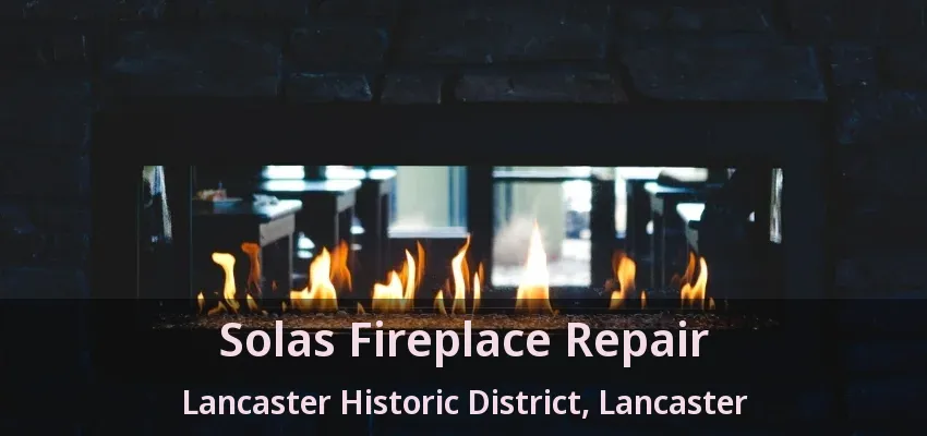 Solas Fireplace Repair Lancaster Historic District, Lancaster - TX