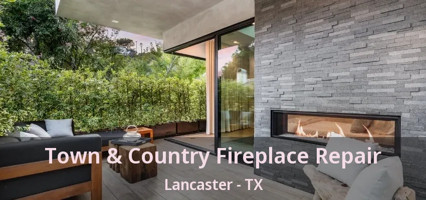 Town & Country Fireplace Repair Lancaster - TX