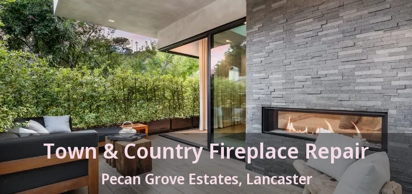 Town & Country Fireplace Repair Pecan Grove Estates, Lancaster - TX