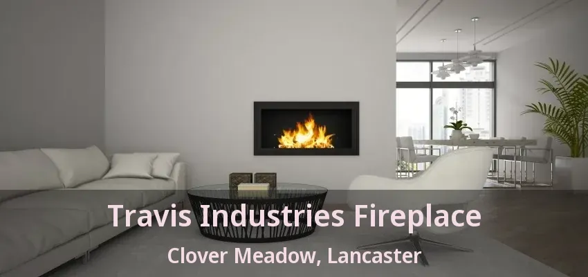 Travis Industries Fireplace Clover Meadow, Lancaster - TX