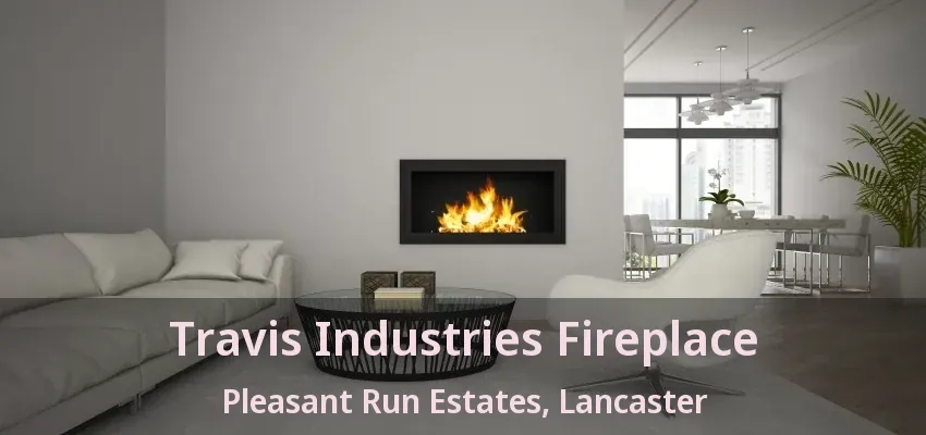 Travis Industries Fireplace Pleasant Run Estates, Lancaster - TX