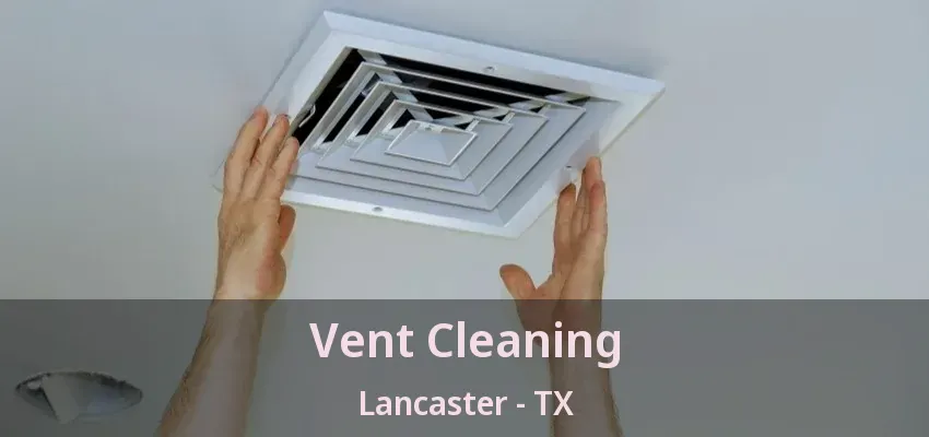Vent Cleaning Lancaster - TX