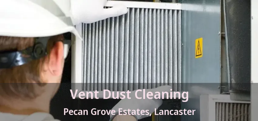 Vent Dust Cleaning Pecan Grove Estates, Lancaster - TX