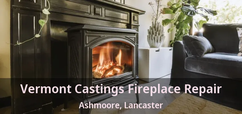 Vermont Castings Fireplace Repair Ashmoore, Lancaster - TX