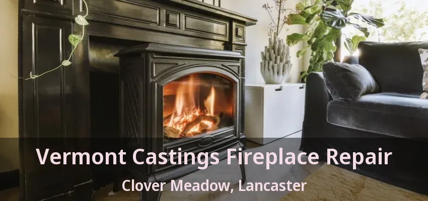 Vermont Castings Fireplace Repair Clover Meadow, Lancaster - TX