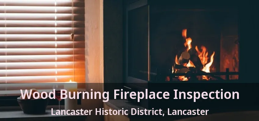 Wood Burning Fireplace Inspection Lancaster Historic District, Lancaster - TX