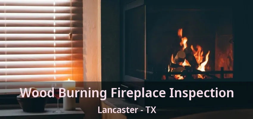 Wood Burning Fireplace Inspection Lancaster - TX