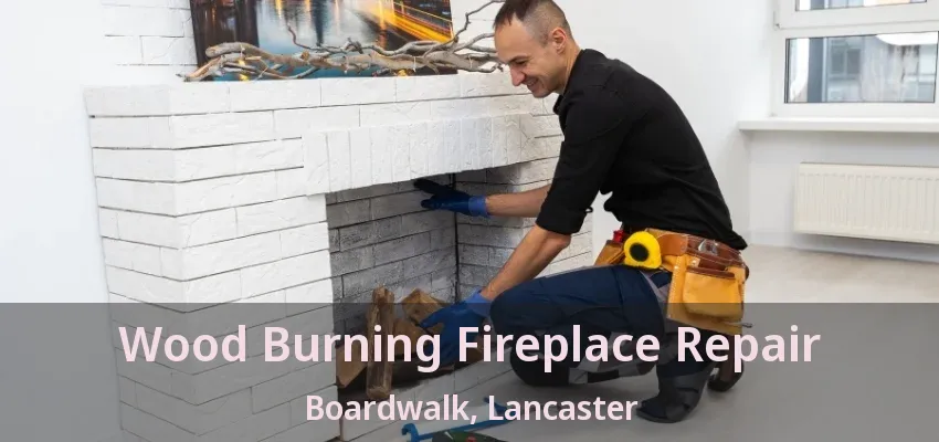 Wood Burning Fireplace Repair Boardwalk, Lancaster - TX