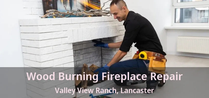 Wood Burning Fireplace Repair Valley View Ranch, Lancaster - TX