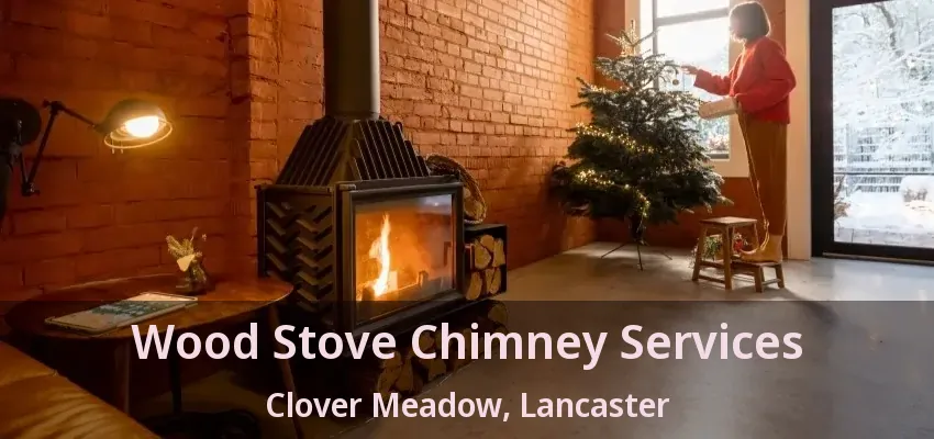 Wood Stove Chimney Services Clover Meadow, Lancaster - TX