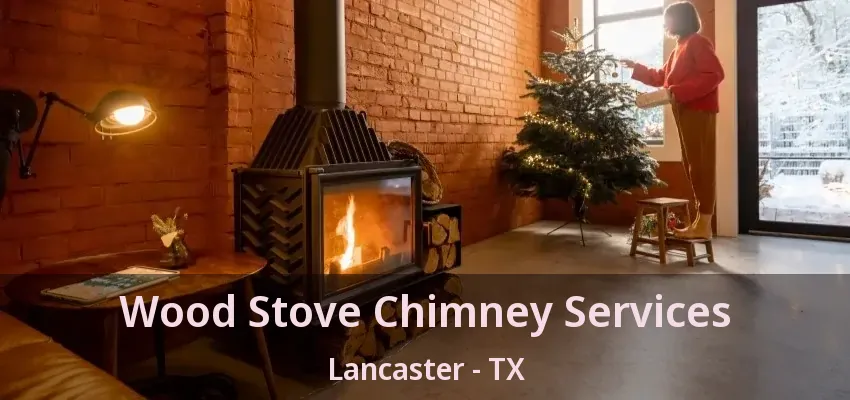 Wood Stove Chimney Services Lancaster - TX