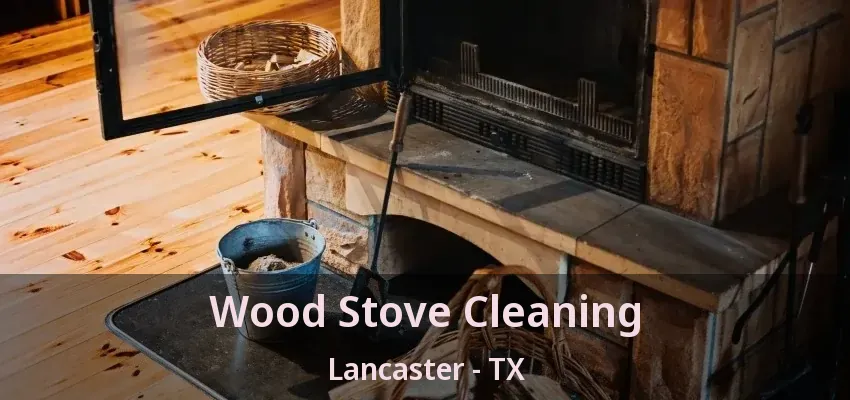 Wood Stove Cleaning Lancaster - TX