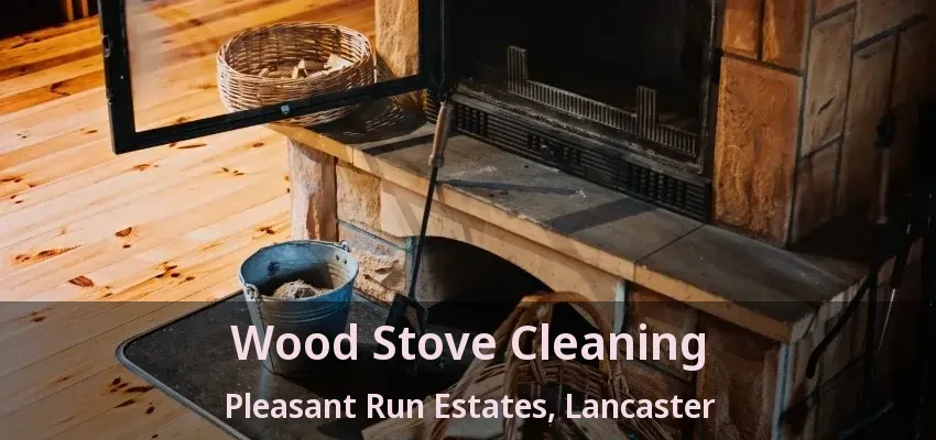 Wood Stove Cleaning Pleasant Run Estates, Lancaster - TX